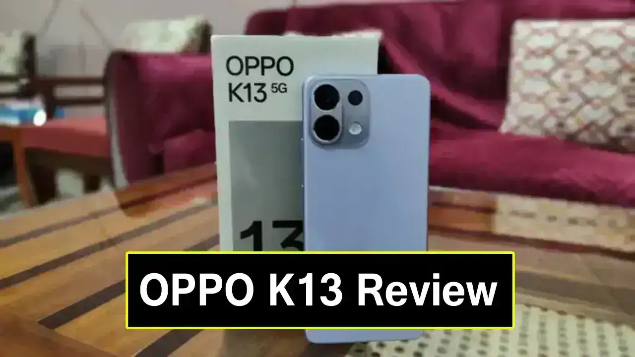 OPPO K13 Review: गेमिंग का बादशाह, परफॉर्मेंस का सरताज — "₹20,000 में सबसे ओवरपावर्ड स्मार्टफोन!"